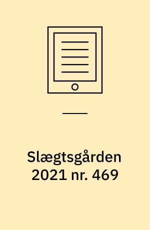 Slægtsgården 2021 nr. 469 : Tidsskrift for Dansk Slægtsgårdsforening