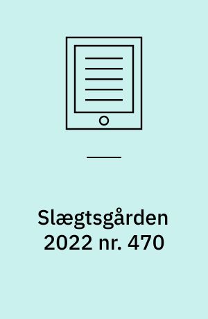 Slægtsgården 2022 nr. 470 : Tidsskrift for Dansk Slægtsgårdsforening