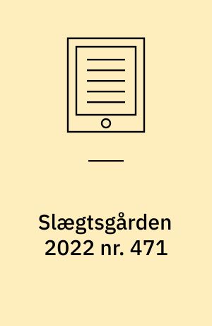 Slægtsgården 2022 nr. 471 : Tidsskrift for Dansk Slægtsgårdsforening