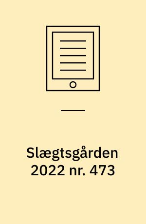 Slægtsgården 2022 nr. 473 : Tidsskrift for Dansk Slægtsgårdsforening