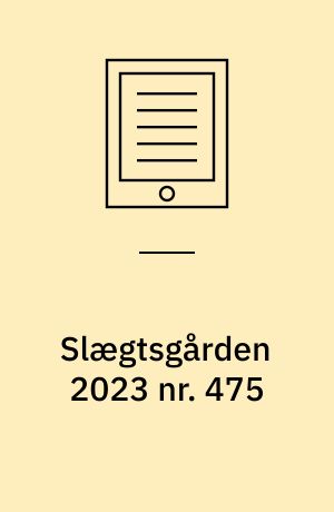 Slægtsgården 2023 nr. 475 : Tidsskrift for Dansk Slægtsgårdsforening