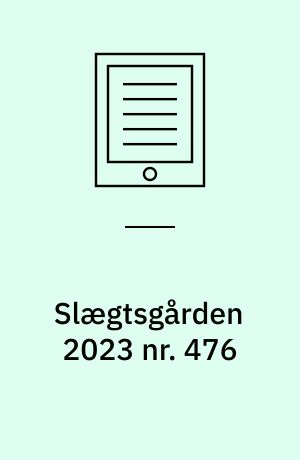 Slægtsgården 2023 nr. 476 : Tidsskrift for Dansk Slægtsgårdsforening