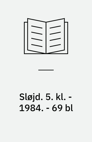 Sløjd. 5. kl. - 1984. - 69 bl : ill. & 5 løse bilag i lomme