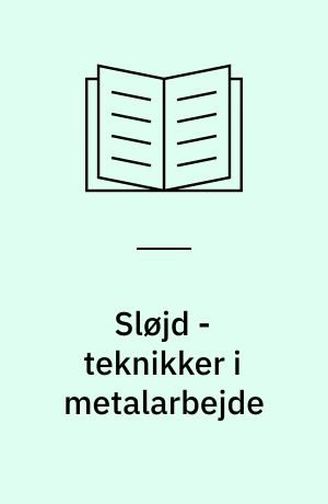 Sløjd - teknikker i metalarbejde