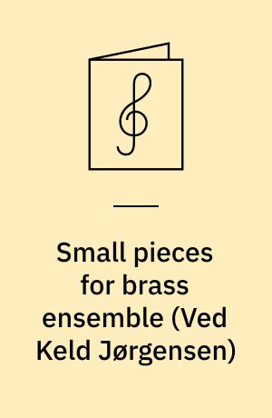 Small pieces for brass ensemble : for 3-5 messingblæsere