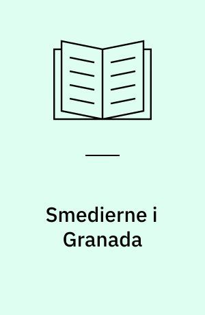 Smedierne i Granada : dramatisk forsøg i tre afdelinger, forspil og efterspil