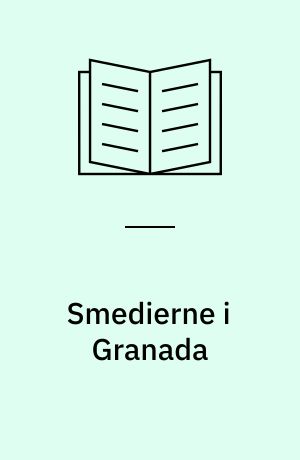 Smedierne i Granada : Dramatisk forsøg i tre afdelinger, forspil og efterspil