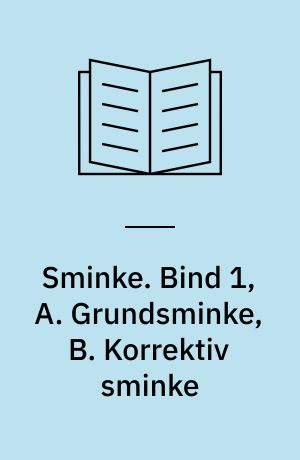 Sminke. Bind 1, A. Grundsminke, B. Korrektiv sminke
