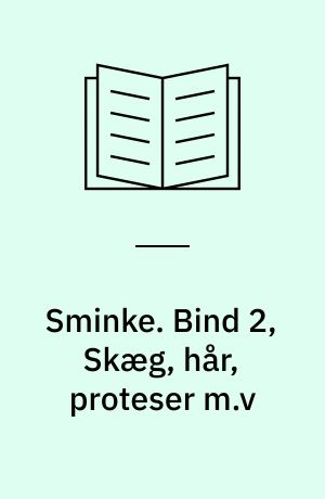 Sminke. Bind 2, Skæg, hår, proteser m.v