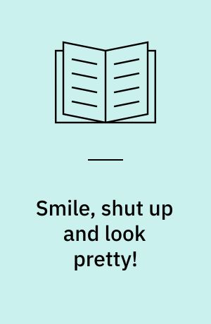 Smile, shut up and look pretty!