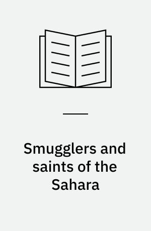 Smugglers and saints of the Sahara : regional connectivity in the twentieth century