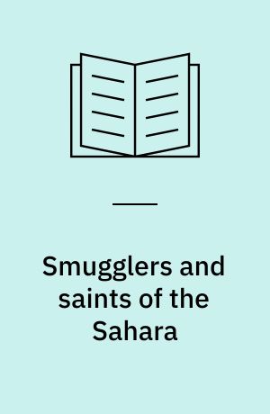 Smugglers and saints of the Sahara : regional connectivity in the twentieth century