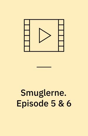 Smuglerne. Episode 5 & 6