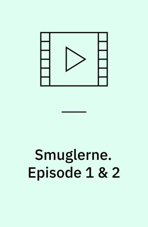 Smuglerne. Episode 1 & 2