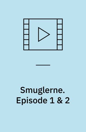 Smuglerne. Episode 1 & 2