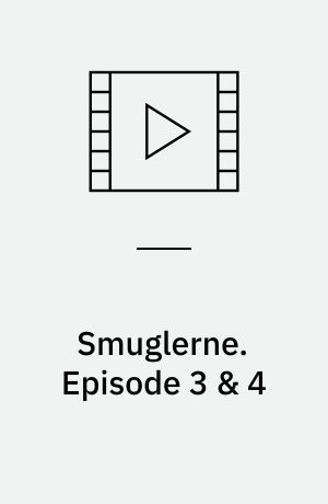 Smuglerne. Episode 3 & 4