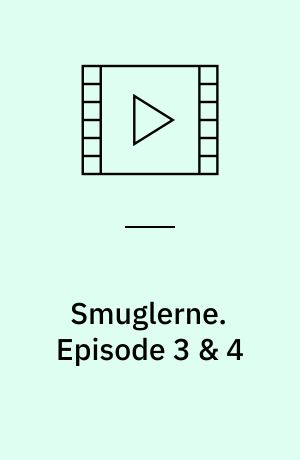 Smuglerne. Episode 3 & 4