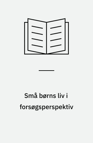 Små børns liv i forsøgsperspektiv : erfaringsopsamling fra SUM - børn 0-6 år