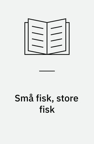 Små fisk, store fisk : naturhistoriske eftertanker