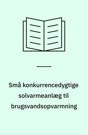 Små konkurrencedygtige solvarmeanlæg til brugsvandsopvarmning