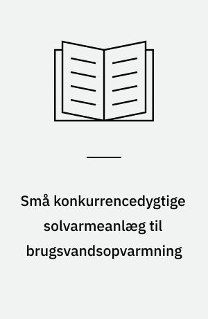 Små konkurrencedygtige solvarmeanlæg til brugsvandsopvarmning