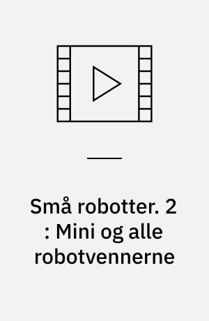 Små robotter. 2 : Mini og alle robotvennerne