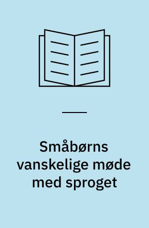 Småbørns vanskelige møde med sproget : delrapport 1