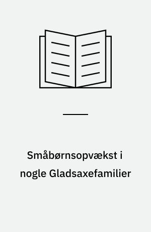 Småbørnsopvækst i nogle Gladsaxefamilier