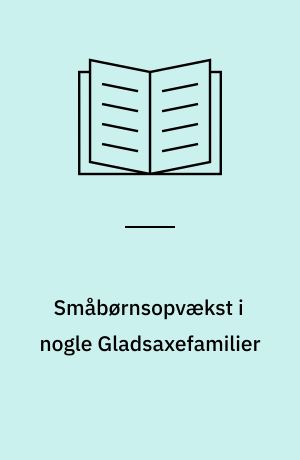 Småbørnsopvækst i nogle Gladsaxefamilier