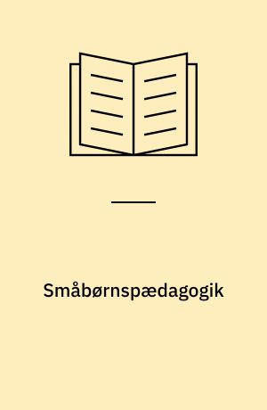 Småbørnspædagogik : udvalgte arbejder