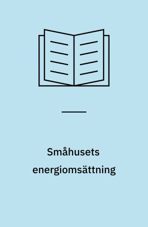 Småhusets energiomsättning : analys med särskild hänsyn till ingående delposters variationer