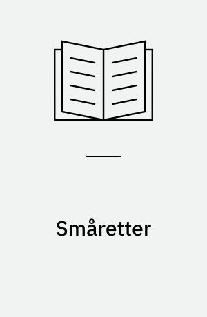 Småretter : lækre varme og kolde forretter, pindemadder, toasts, tarteletter, tærter, postejer, salater og meget mere