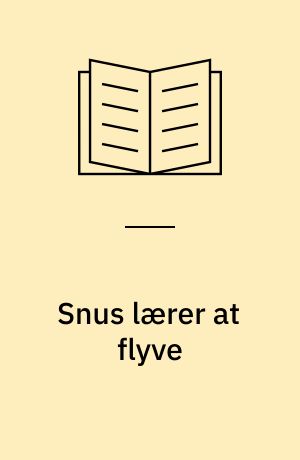 Snus lærer at flyve