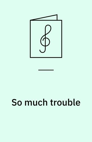 So much trouble