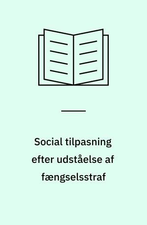 Social tilpasning efter udståelse af fængselsstraf : uddrag af en kandidatafhandling i sociologi