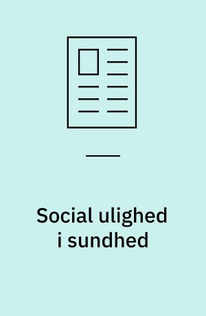 Social ulighed i sundhed : årsager og virkemidler