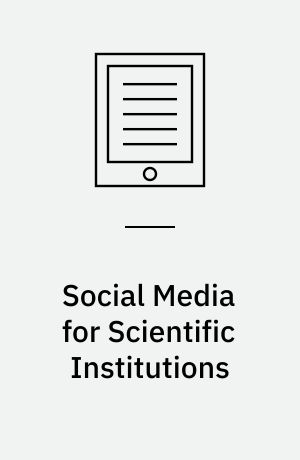 Social Media for Scientific Institutions : How to Attract Young Academics by Using Social Media as a Marketing Tool