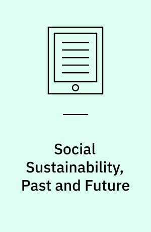 Social Sustainability, Past and Future : Undoing Unintended Consequences for the Earth's Survival