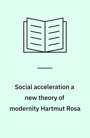 Social acceleration : a new theory of modernity