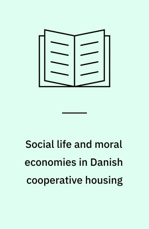 Social life and moral economies in Danish cooperative housing : community, property and value : PhD thesis