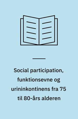 Social participation, funktionsevne og urininkontinens fra 75 til 80-års alderen : MPH-afhandling