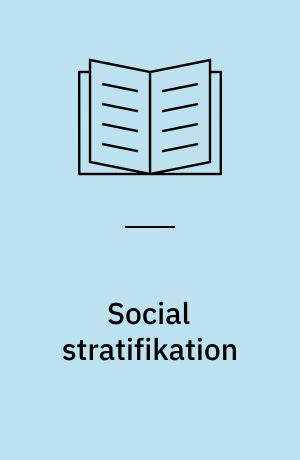 Social stratifikation : former og funktioner ved social ulighed