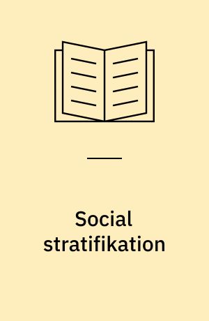 Social stratifikation : former og funktioner ved social ulighed