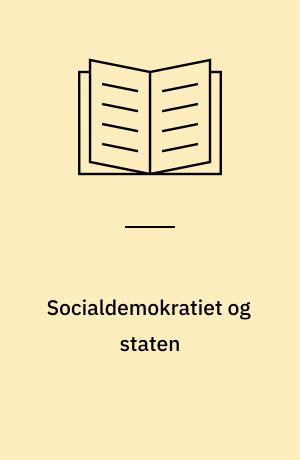 Socialdemokratiet og staten : socialdemokratiets økonomiske politik 1945-72