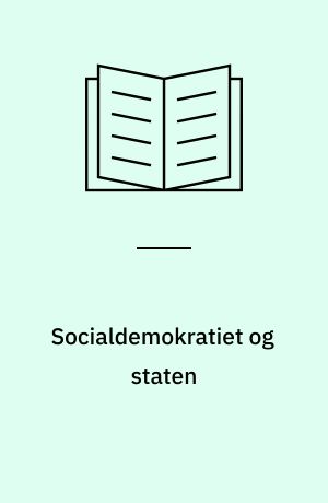 Socialdemokratiet og staten : socialdemokratiets økonomiske politik 1945-72