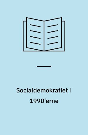 Socialdemokratiet i 1990'erne : problemer og perspektiver
