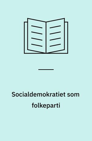 Socialdemokratiet som folkeparti : elementer til belysning af socialdemokratiets revisionisme/reformisme med regeringsperioden 1924-26 som historisk-konkret eksempel