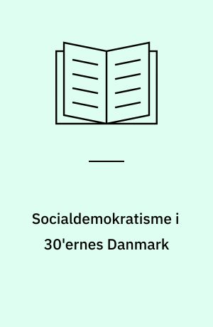 Socialdemokratisme i 30'ernes Danmark : politisk : kulturelt : litterært
