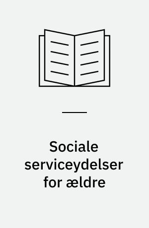 Sociale serviceydelser for ældre : forbrug, ønsker og kendskab