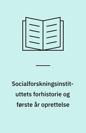 Socialforskningsinstituttets forhistorie og første år oprettelse